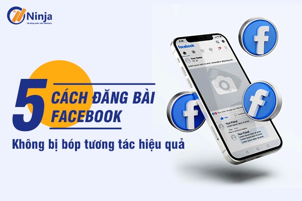 5 cách đăng bài facebook không bị bóp tương tác hiệu quả