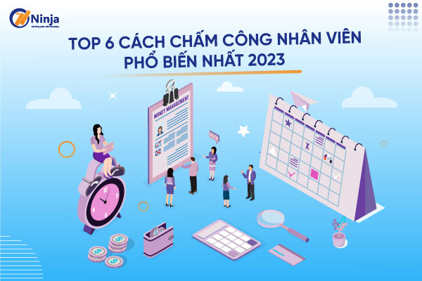 5 Cách chấm công đi làm phổ biến nhất hiện nay