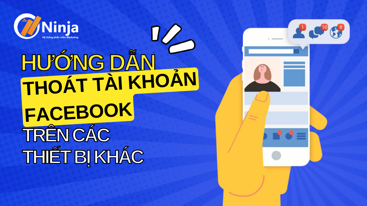 Gỡ tài khoản facebook khỏi thiết bị khác nhanh chóng, dễ dàng